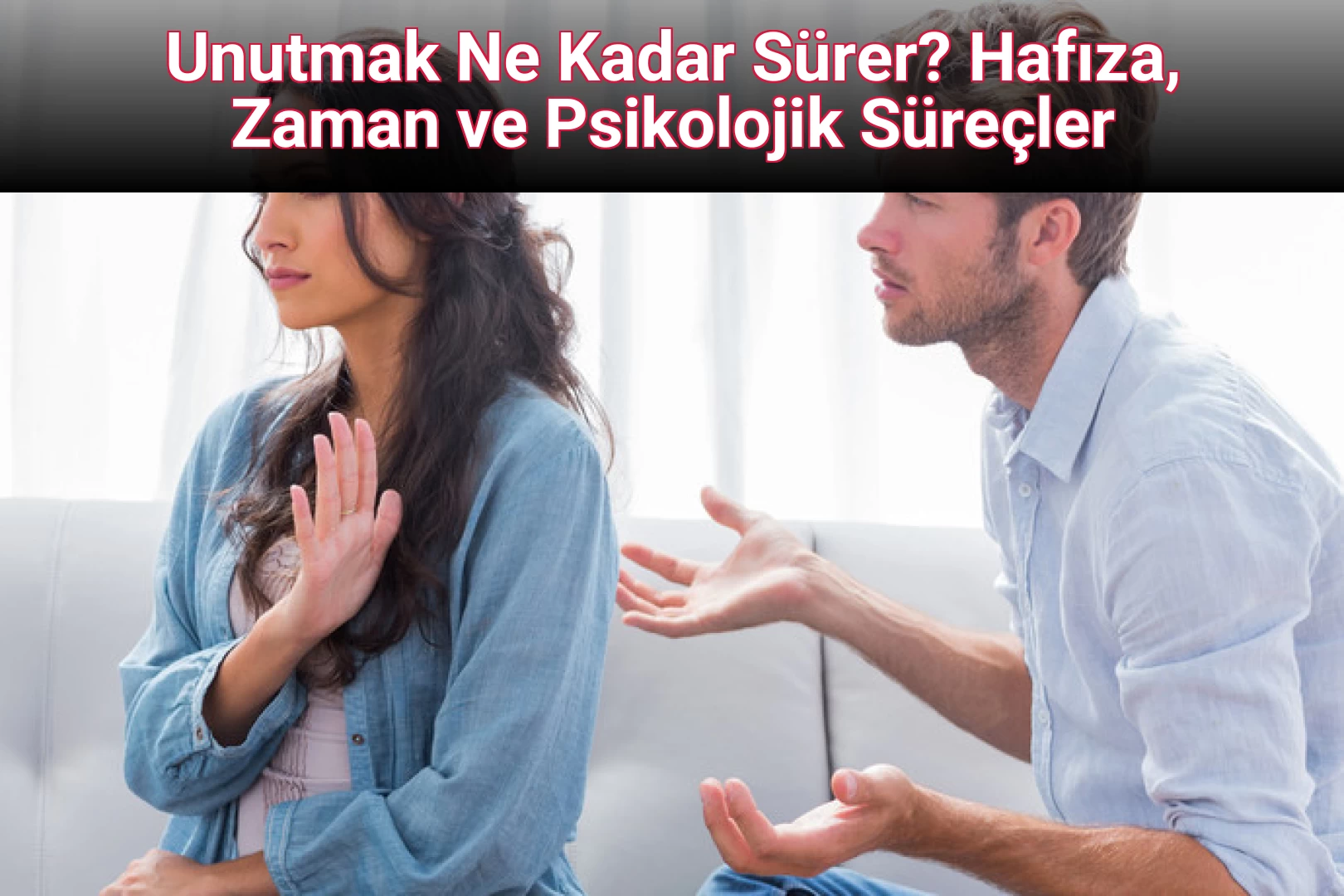 Unutmak Ne Kadar Sürer? Hafıza, Zaman ve Psikolojik Süreçler