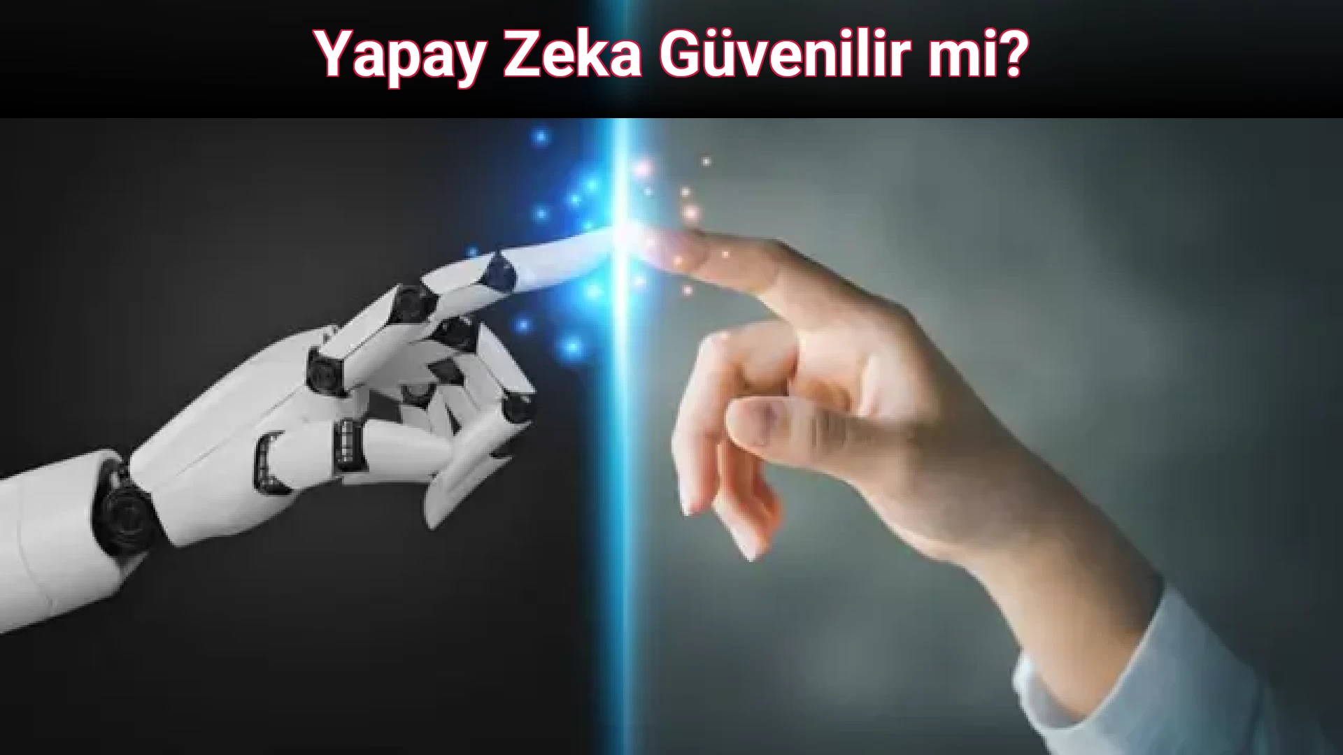 Yapay Zeka Güvenilir mi?