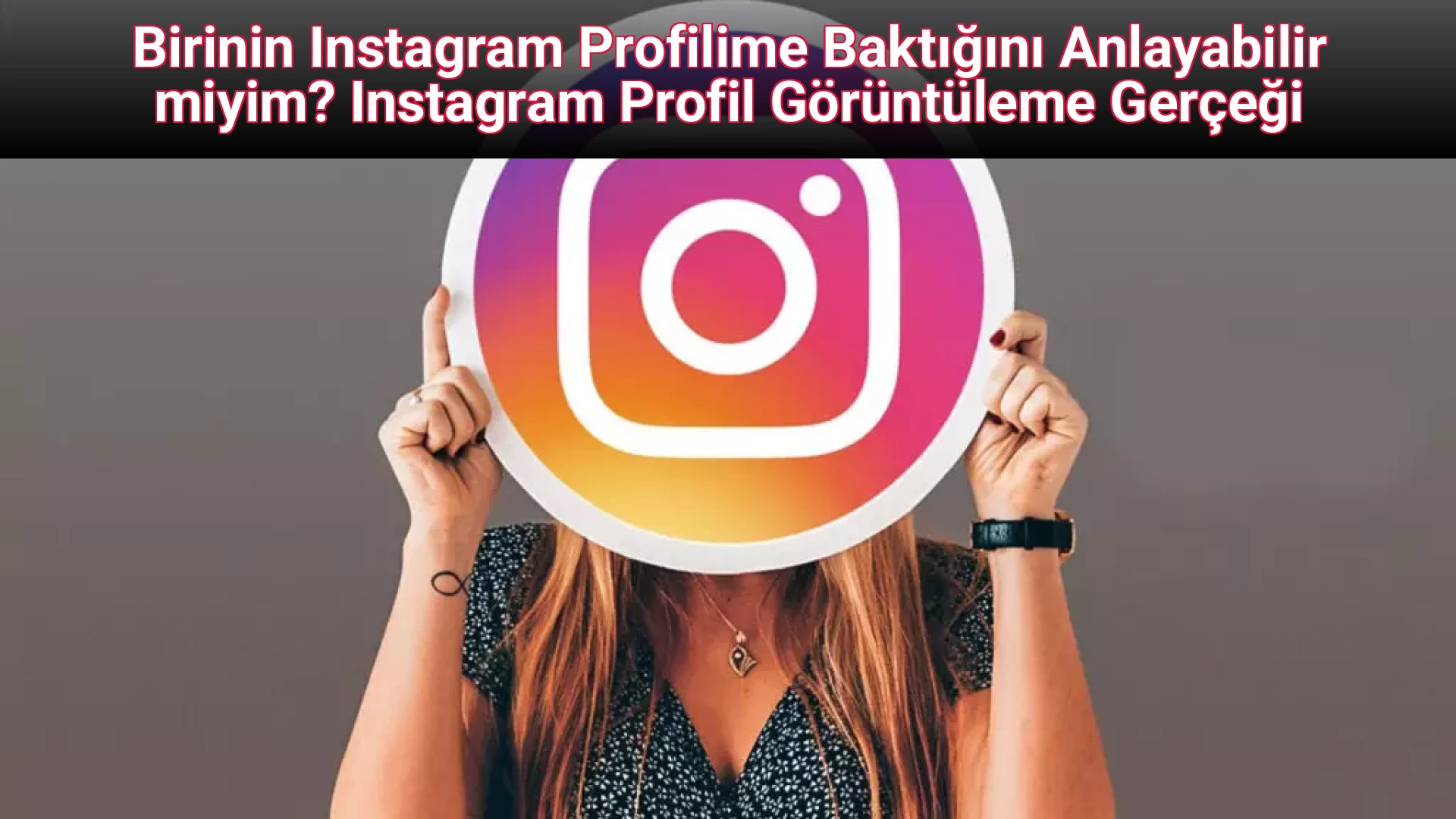 Birinin Instagram Profilime Baktığını Anlayabilir miyim? Instagram Profil Görüntüleme Gerçeği
