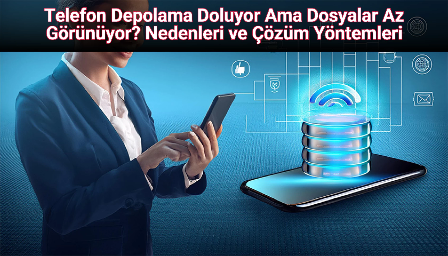 Telefon Depolama Doluyor Ama Dosyalar Az Görünüyor? Nedenleri ve Çözüm Yöntemleri