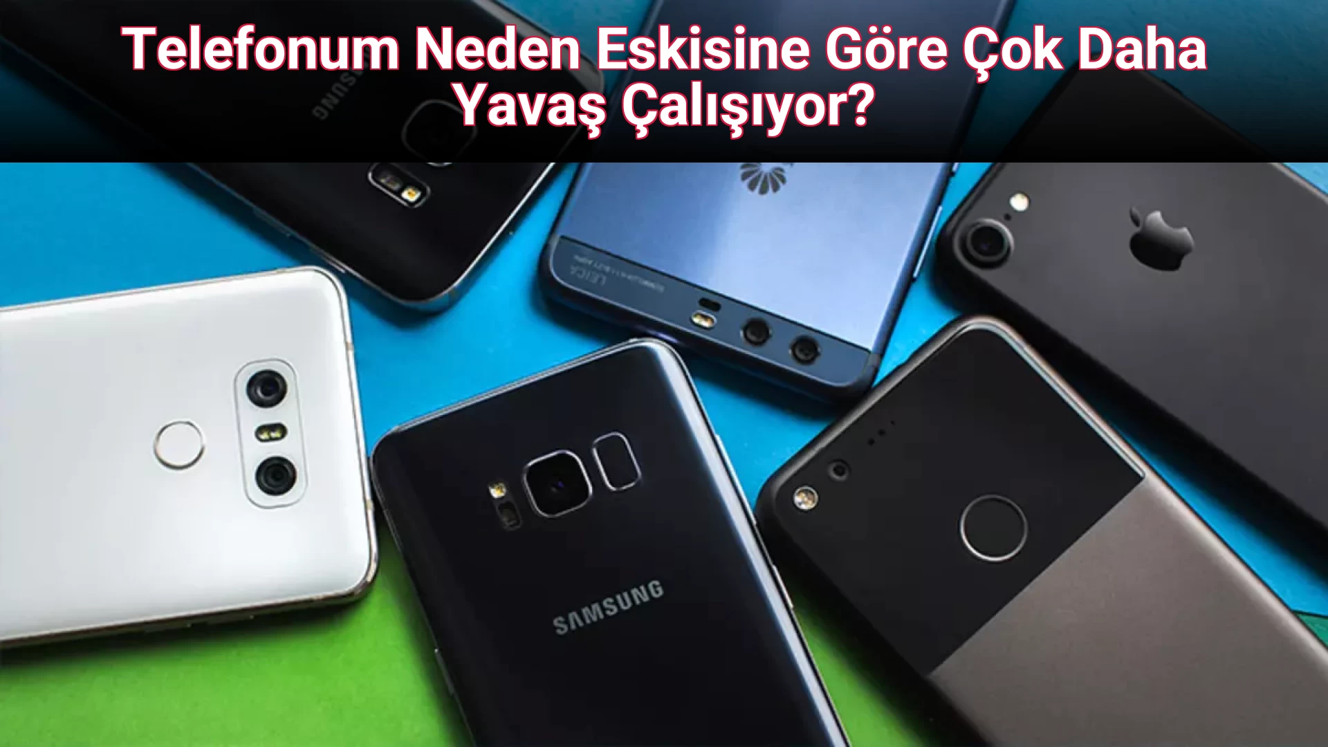 Telefonum Neden Eskisine Göre Çok Daha Yavaş Çalışıyor?