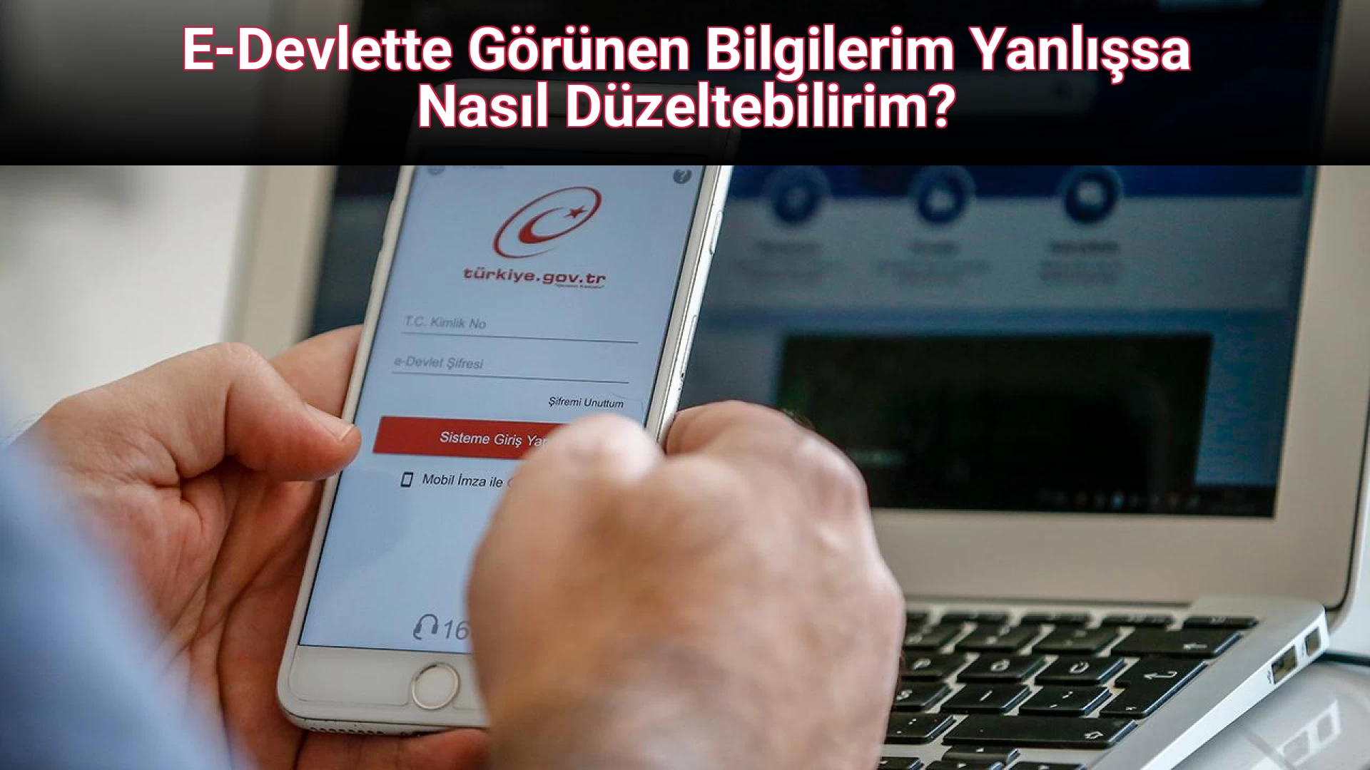 E-Devlette Görünen Bilgilerim Yanlışsa Nasıl Düzeltebilirim?