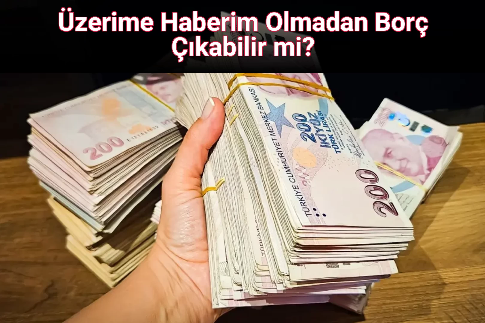 Üzerime Haberim Olmadan Borç Çıkabilir mi?