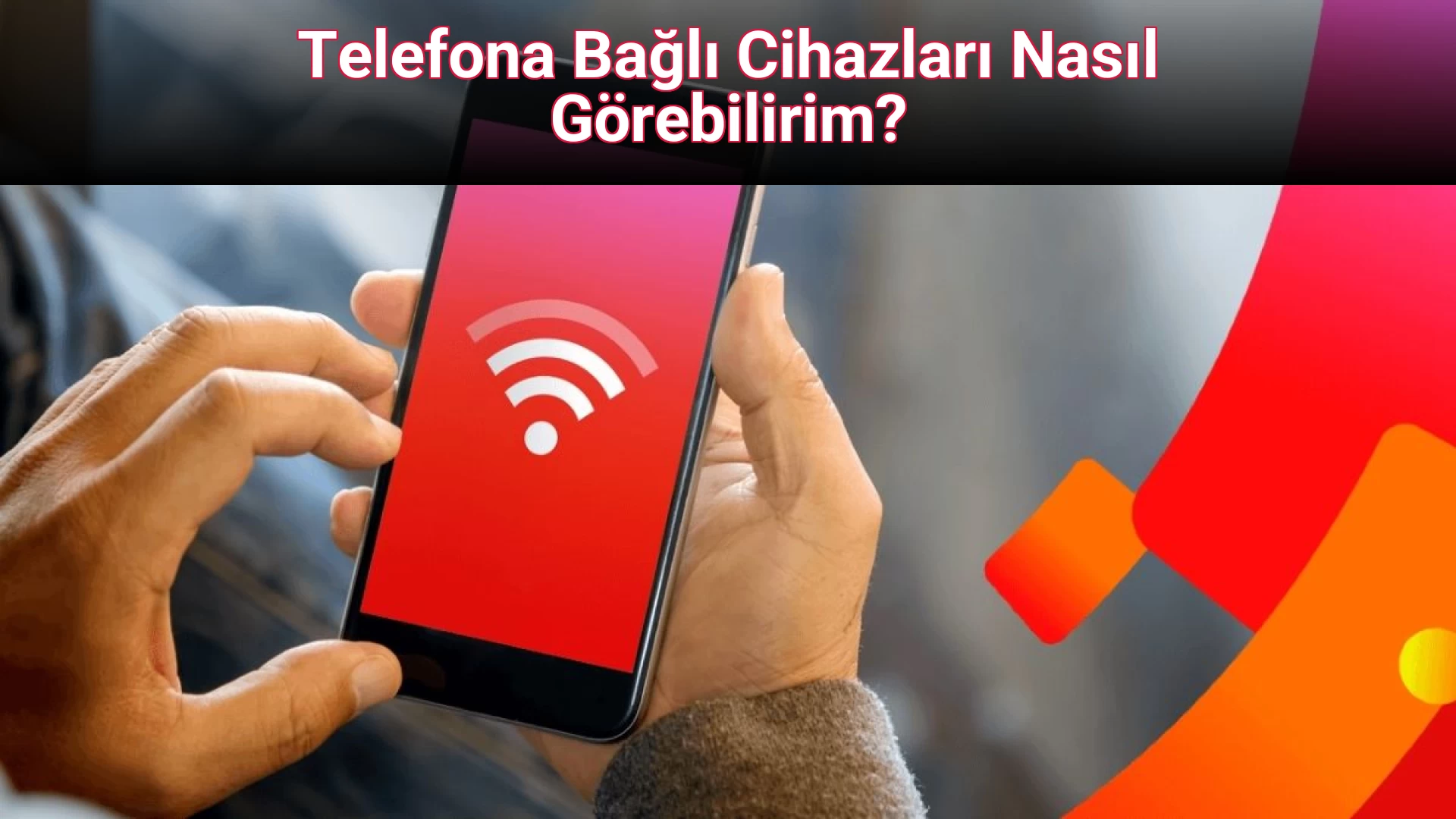 Telefona Bağlı Cihazları Nasıl Görebilirim?
