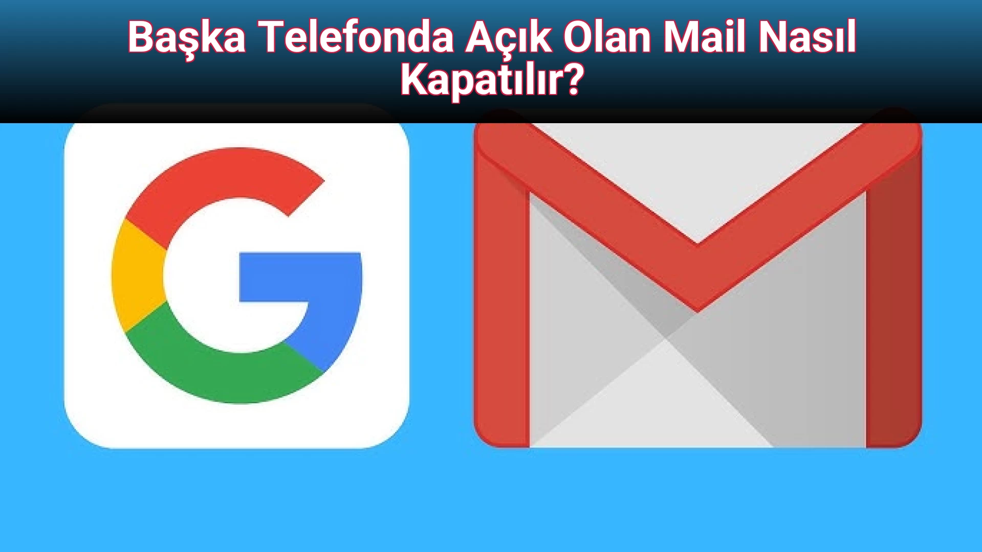 Başka Telefonda Açık Olan Mail Nasıl Kapatılır?