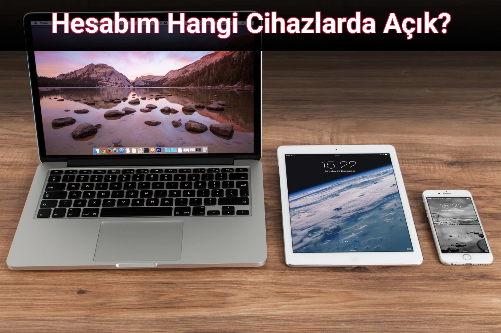 Hesabım Hangi Cihazlarda Açık?