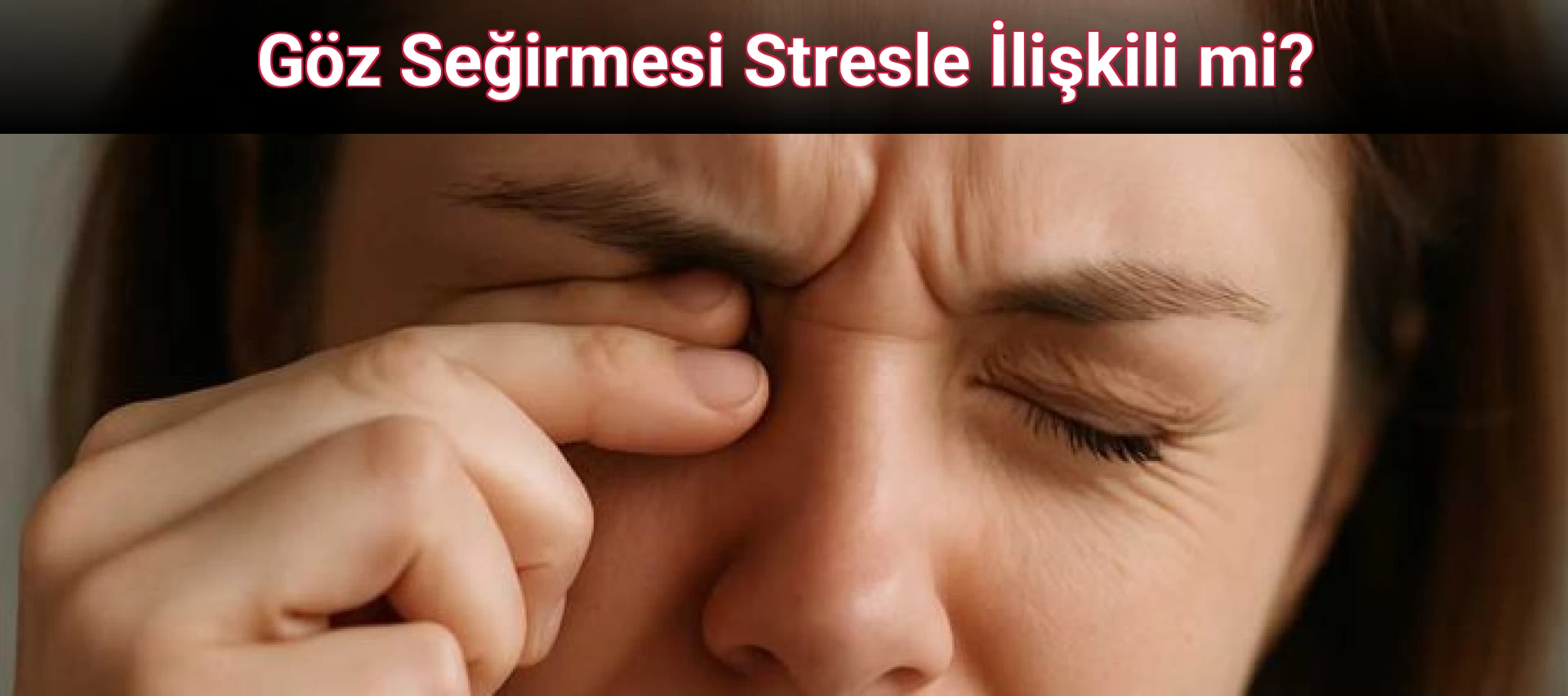 Göz Seğirmesi Stresle İlişkili mi?