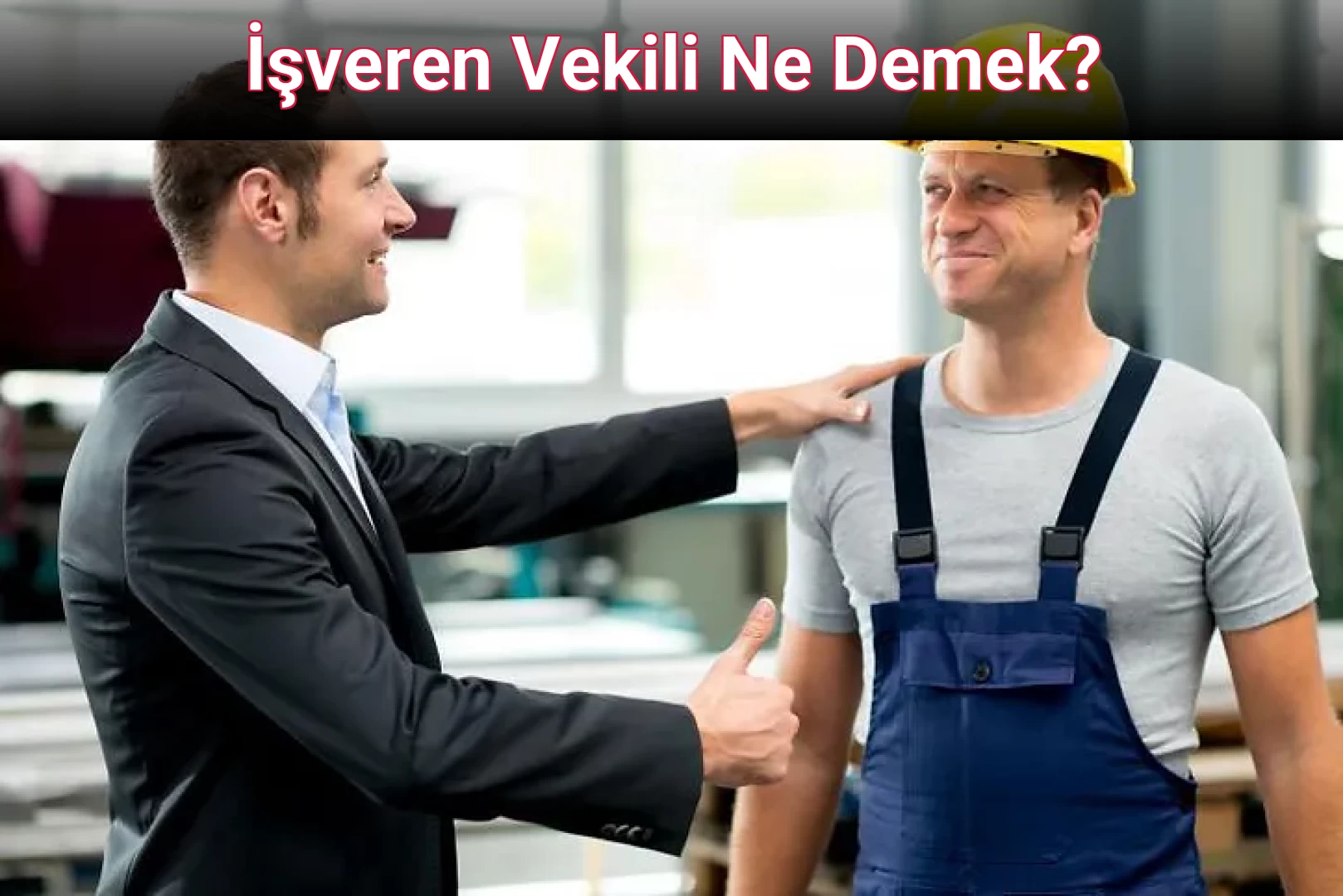 İşveren Vekili Ne Demek?