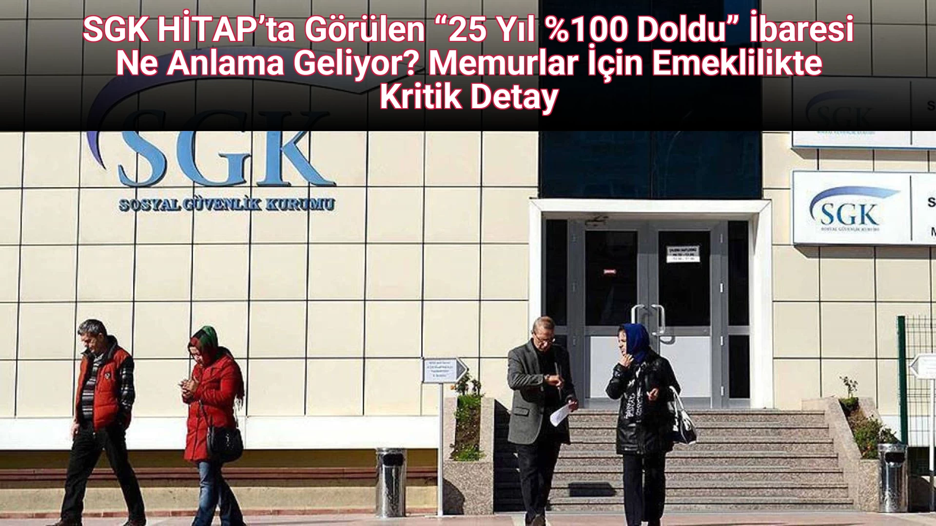 SGK HİTAP’ta Görülen “25 Yıl %100 Doldu” İbaresi Ne Anlama Geliyor? Memurlar İçin Emeklilikte Kritik Detay