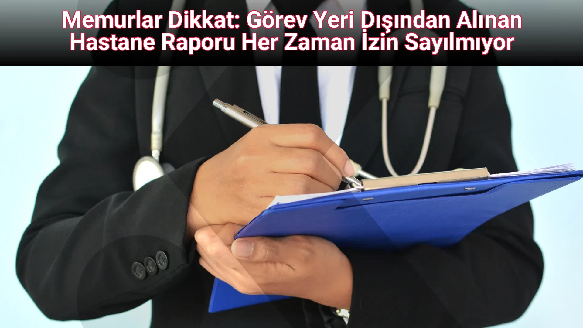 Memurlar Dikkat: Görev Yeri Dışından Alınan Hastane Raporu Her Zaman İzin Sayılmıyor