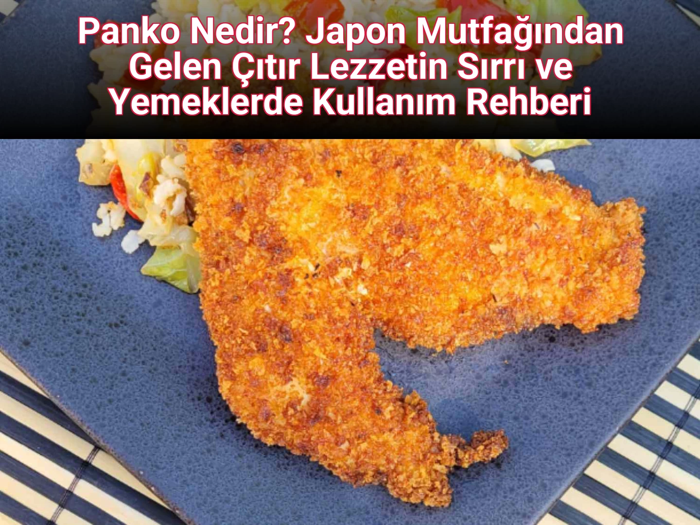 Panko Nedir? Japon Mutfağından Gelen Çıtır Lezzetin Sırrı ve Yemeklerde Kullanım Rehberi