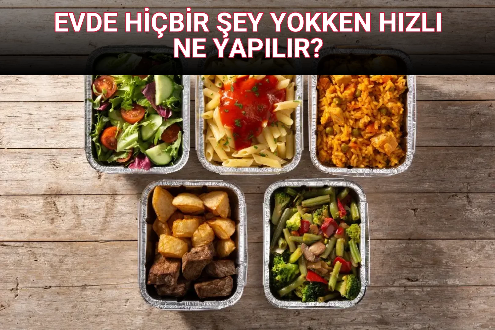 EVDE HİÇBİR ŞEY YOKKEN HIZLI NE YAPILIR?