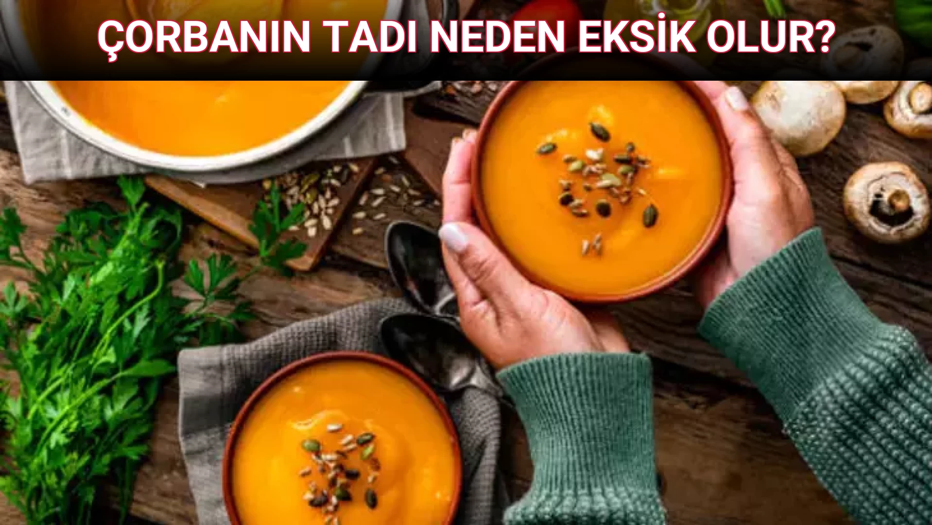 ÇORBANIN TADI NEDEN EKSİK OLUR?