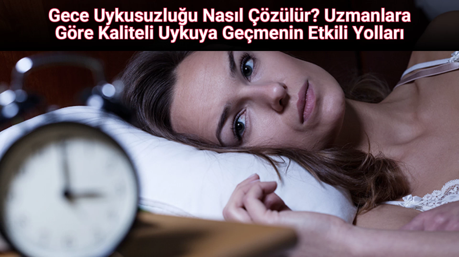 Gece Uykusuzluğu Nasıl Çözülür? Uzmanlara Göre Kaliteli Uykuya Geçmenin Etkili Yolları