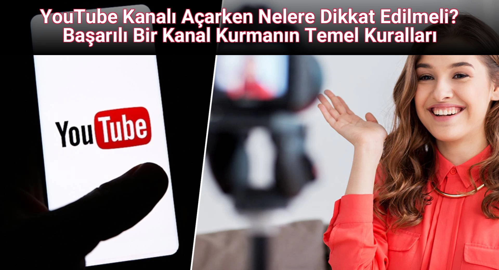 YouTube Kanalı Açarken Nelere Dikkat Edilmeli? Başarılı Bir Kanal Kurmanın Temel Kuralları