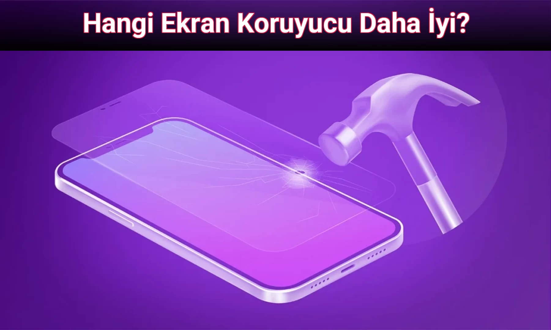 Hangi Ekran Koruyucu Daha İyi?