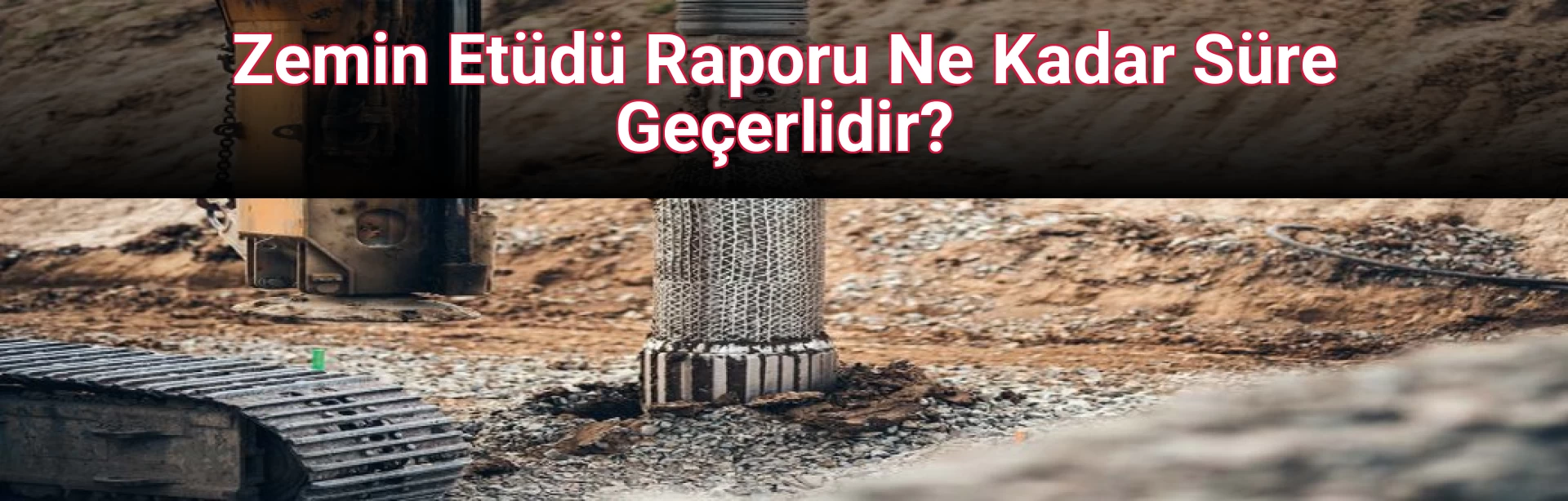 Zemin Etüdü Raporu Ne Kadar Süre Geçerlidir?