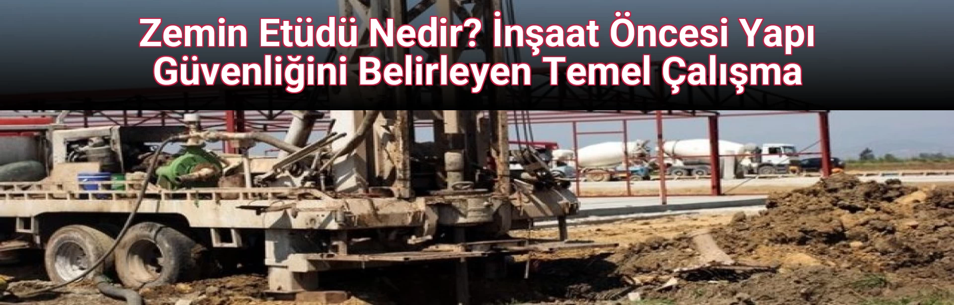 Zemin Etüdü Nedir? İnşaat Öncesi Yapı Güvenliğini Belirleyen Temel Çalışma