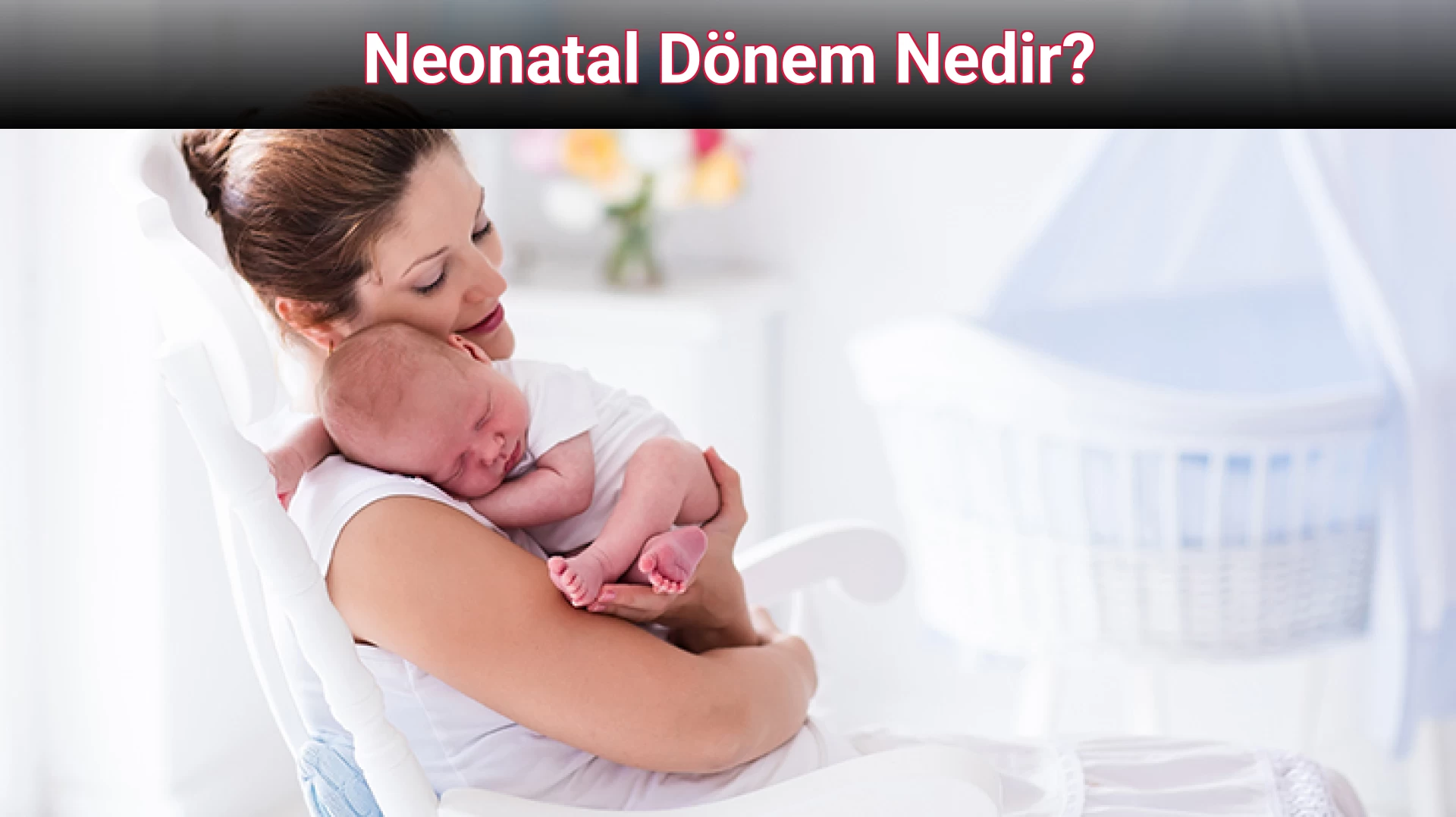 Neonatal Dönem Nedir?