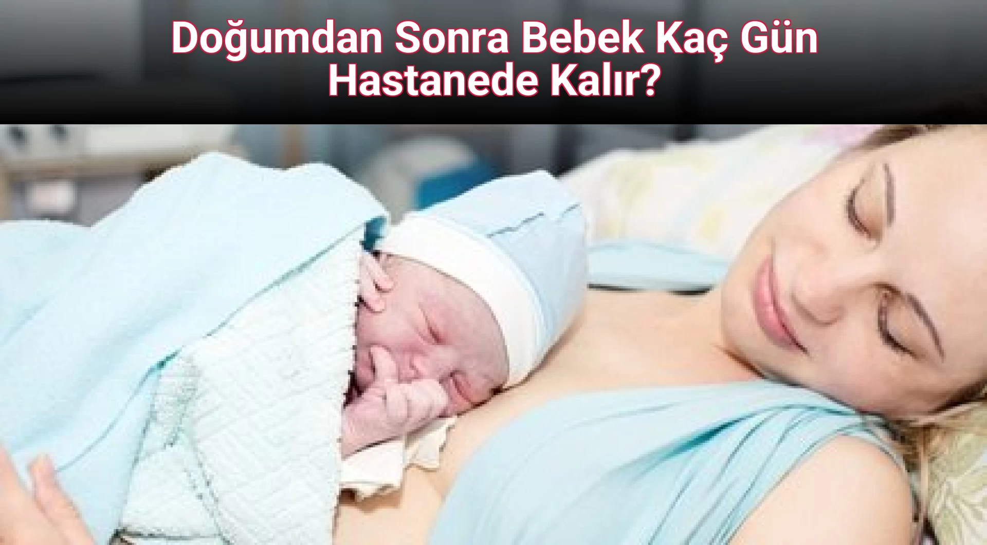 Doğumdan Sonra Bebek Kaç Gün Hastanede Kalır?