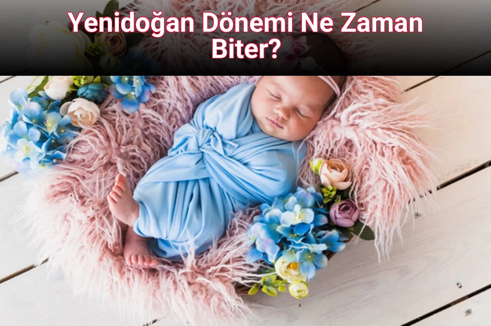 Yenidoğan Dönemi Ne Zaman Biter?