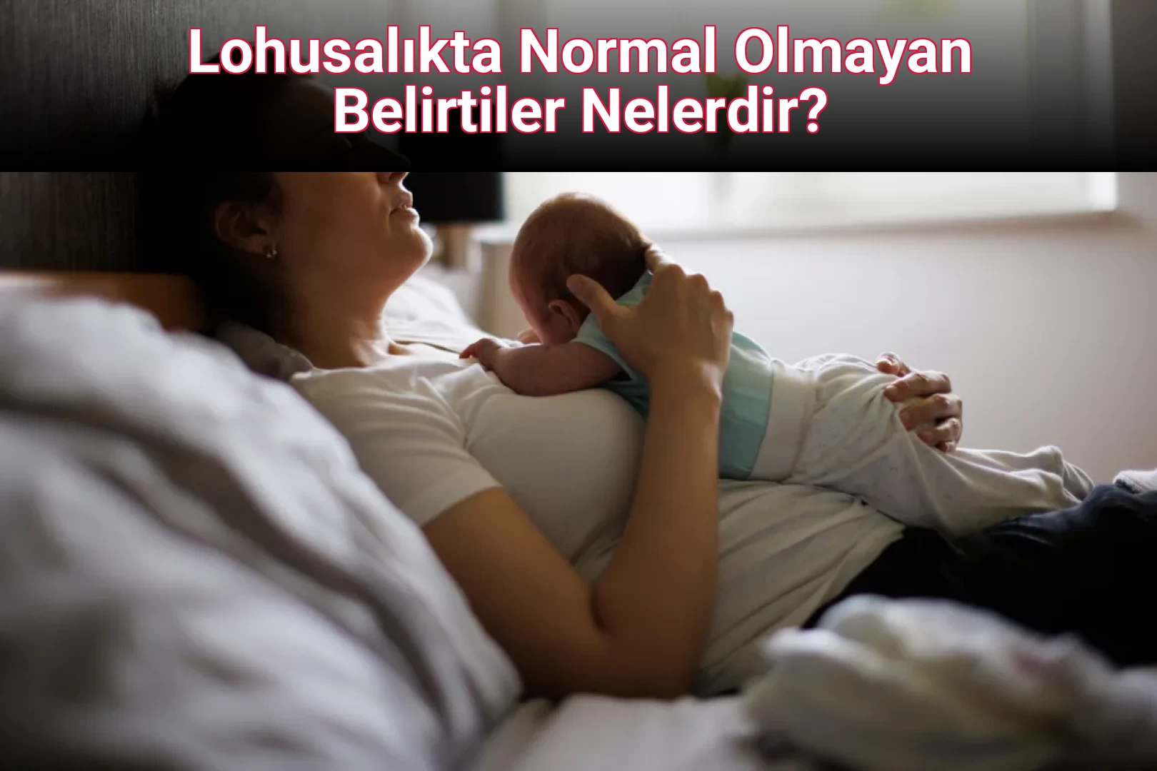 Lohusalıkta Normal Olmayan Belirtiler Nelerdir?