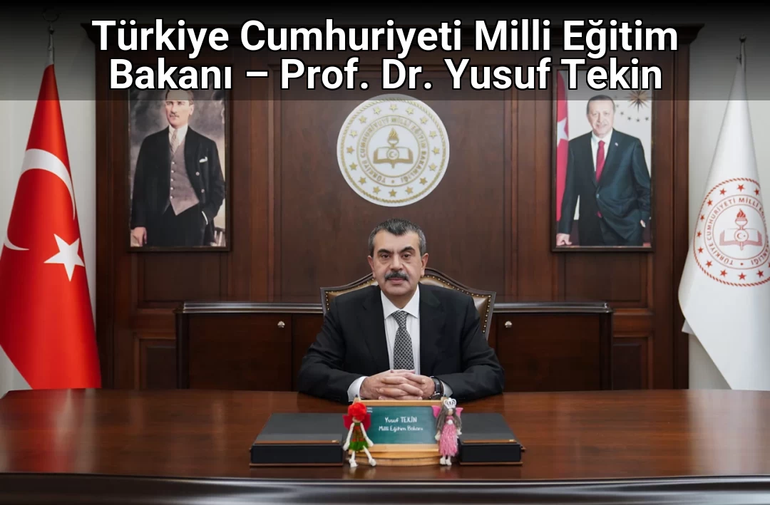 Türkiye Cumhuriyeti Milli Eğitim Bakanı – Prof. Dr. Yusuf Tekin