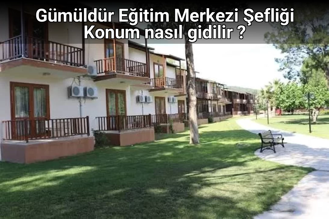 Gümüldür Eğitim Merkezi Şefliği Konum nasıl gidilir ?