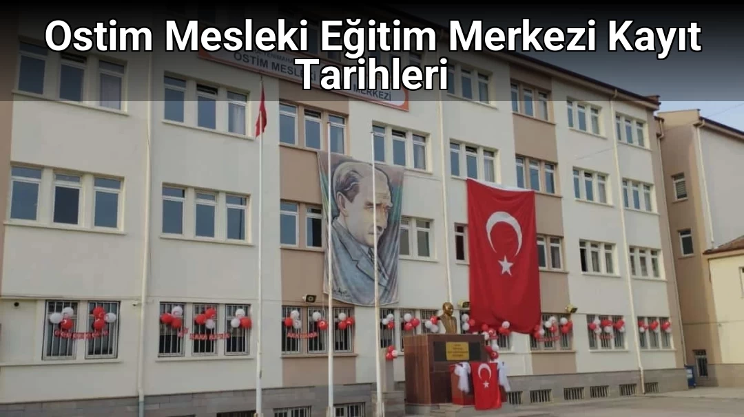 Ostim Mesleki Eğitim Merkezi Kayıt Tarihleri