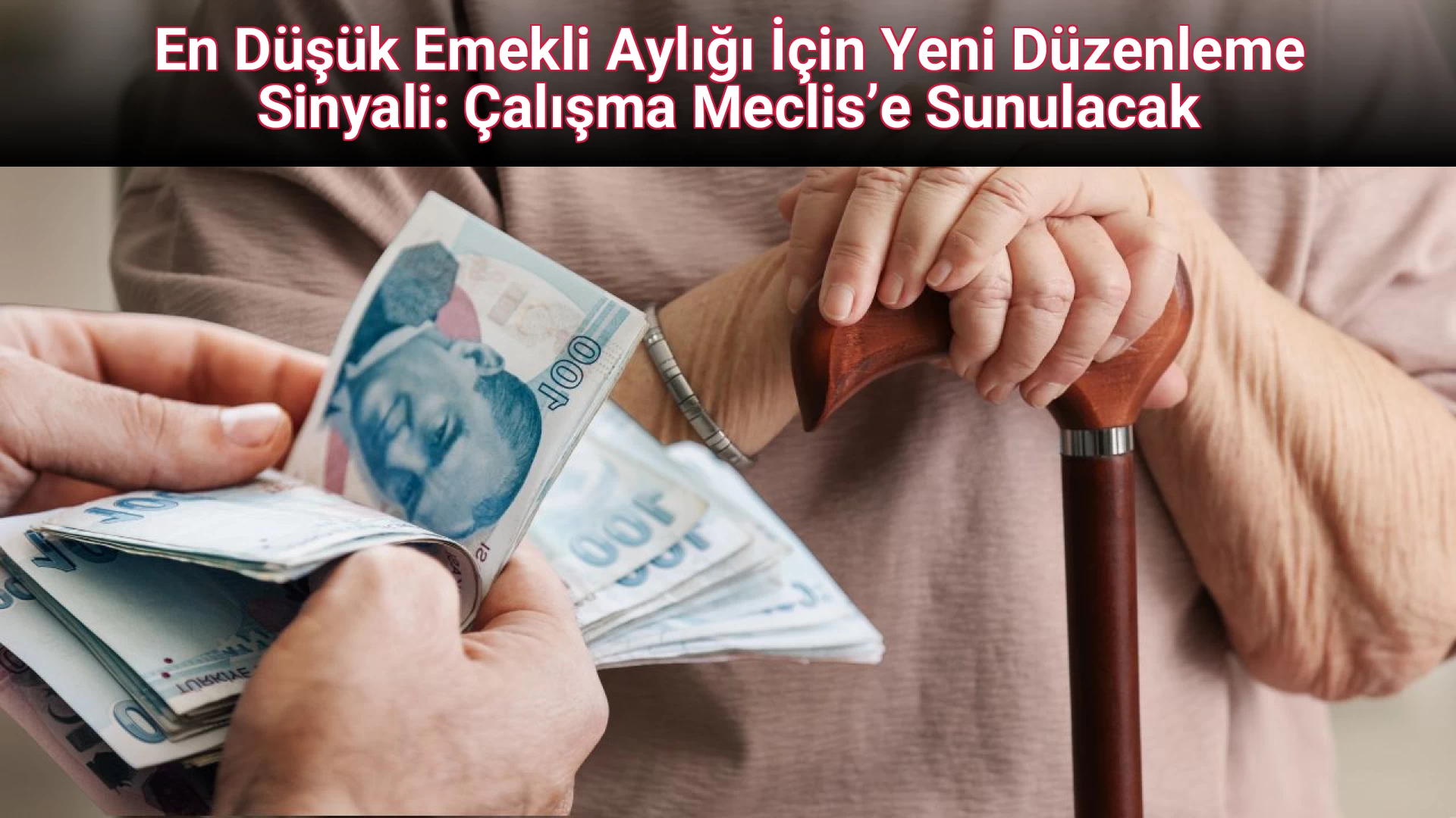 En Düşük Emekli Aylığı İçin Yeni Düzenleme Sinyali: Çalışma Meclis’e Sunulacak